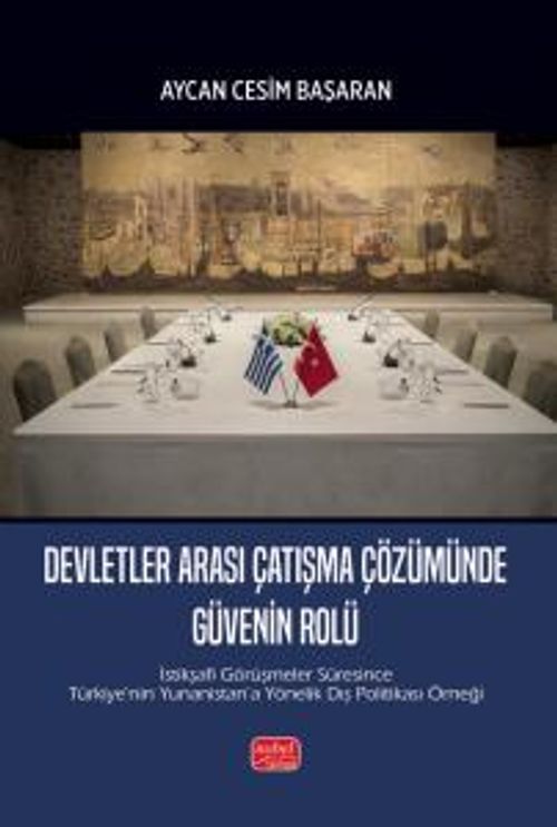 Devletler Arası Çatışma Çözümünde Güvenin Rolü & İstikşafi Görüşmeler Süresince Türkiye'nin Yunanistan'a Yönelik Dış Politikası Örneği