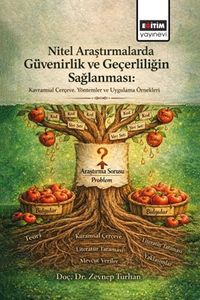 Nitel Araştırmalarda Güvenirlik ve Geçerliliğin Sağlanması: Kavramsal Çerçeve, Yöntemler ve Uygulama Örnekleri