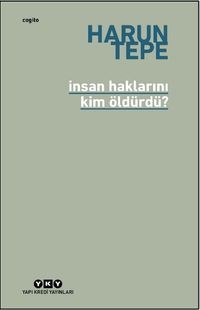 İnsan Haklarını Kim Öldürdü? & İnsan Hakları Eleştirileri Üzerine