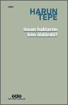 İnsan Haklarını Kim Öldürdü? & İnsan Hakları Eleştirileri Üzerine