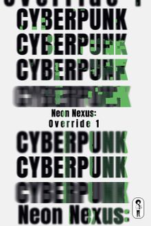 Cyberpunk & Neon Nexus: Override 1