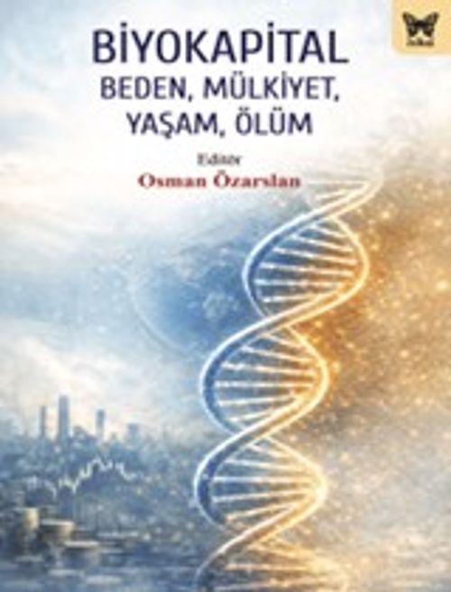 Biyokapital & Beden, Mülkiyet,Yaşam, Ölüm