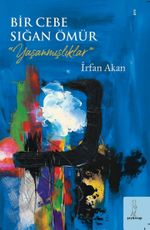 Bir Cebe Sığan Ömür & Yaşanmışlıklar