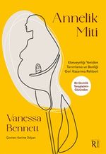 Annelik Miti & Ebeveynliği Yeniden Tanımlama ve Benliği Geri Kazanma Rehberi