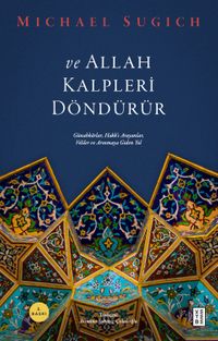 ve Allah Kalpleri Döndürür & Günahkarlar, Hakk'ı Arayanlar, Veliler ve Arınmaya Giden Yol