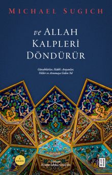 ve Allah Kalpleri Döndürür & Günahkarlar, Hakk'ı Arayanlar, Veliler ve Arınmaya Giden Yol