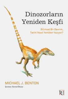Dinozorların Yeniden Keşfi & Bilimsel Bir Devrim, Tarihi Nasıl Yeniden Yazıyor?
