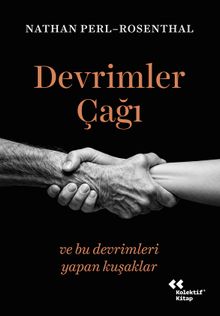 Devrimler Çağı & ve Bu Devrimleri Yapan Kuşaklar