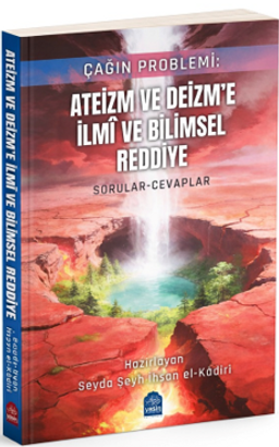 Çağın Problemi Ateizm ve Deizme İlmi ve Bilimsel Reddiye