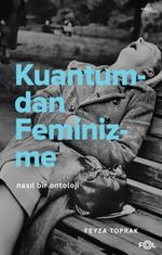 Kuantumdan Feminizme & Nasıl Bir Ontoloji?