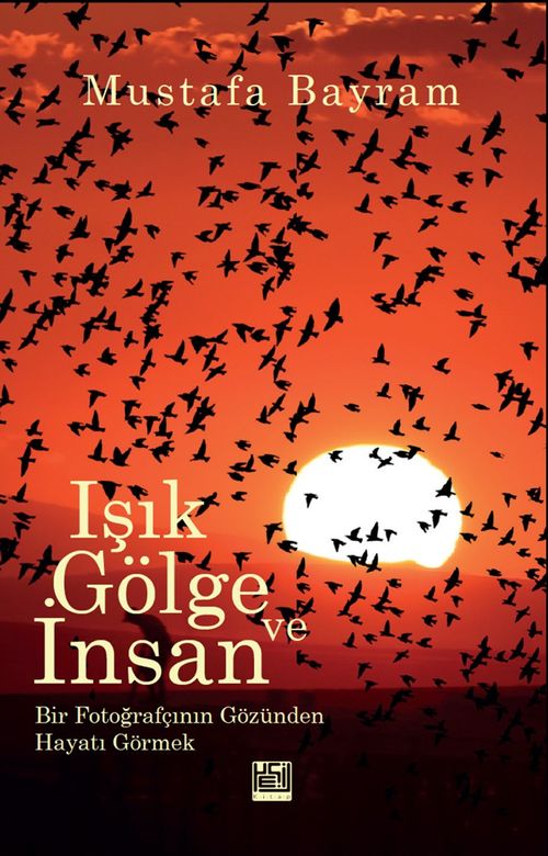 Işık, Gölge ve İnsan & Bir Fotoğrafçının Gözünden Hayat