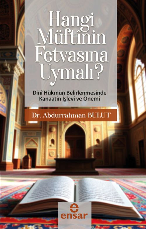 Hangi Müftünün Fetvasına Uymalı ? & Dini Hükmün Belirlenmesinde Kanaatin İşlev ve Önemi