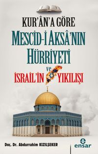 Kur'ana Göre Mescid-i Aksa'nın Hürriyeti ve İsrail'in Yıkılışı