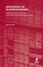 Archaeology of De-Democratization: Mobilizing the Pharaonic Past in Post-2013 Counterrevolutionary Egypt