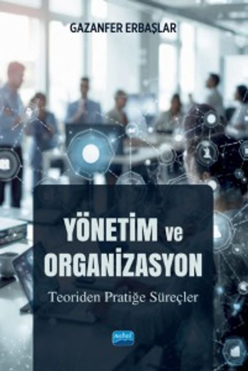 Yönetim ve Organizasyon &amp; Teoriden Pratiğe Süreçler