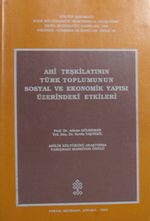 Ahi Teşkilatının Türk Toplumunun Sosyal ve Ekonomik Yapısı Üzerindeki Etkileri / 40-B-18