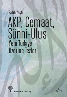 AKP, Cemaat, Sünni-Ulus & Yeni Türkiye Üzerine Tezler