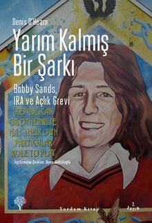 Yarım Kalmış Bir Şarkı & Bobby Sands, IRA ve Açlık Grevi