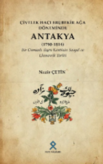 Civelek Hacı Ebubekir Ağa Döneminde Antakya (1790-1814) & Bir Osmanlı Taşra Kentinin Sosyal ve Ekonomik Tarihi