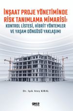 İnşaat Proje Yönetiminde  Risk Tanımlama Mimarisi:  Kontrol Listesi, Hibrit Yöntemler ve Yaşam Döngüsü Yaklaşımı