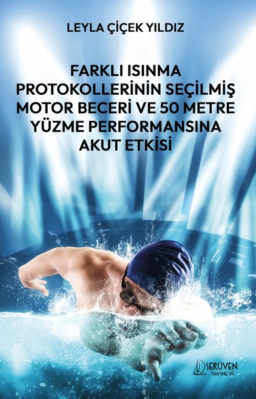 Farklı Isınma Protokollerinin Seçilmiş Motor Beceri ve 50 Metre Yüzme Performansına Akut Etkisi