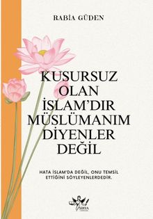 Kusursuz Olan İslamdır Müslümanım Diyenler Değil