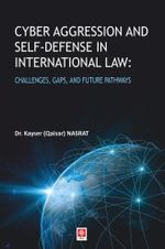 Cyber Aggression and Self-Defense in International Law & Challenges, Gaps, and Future Pathways