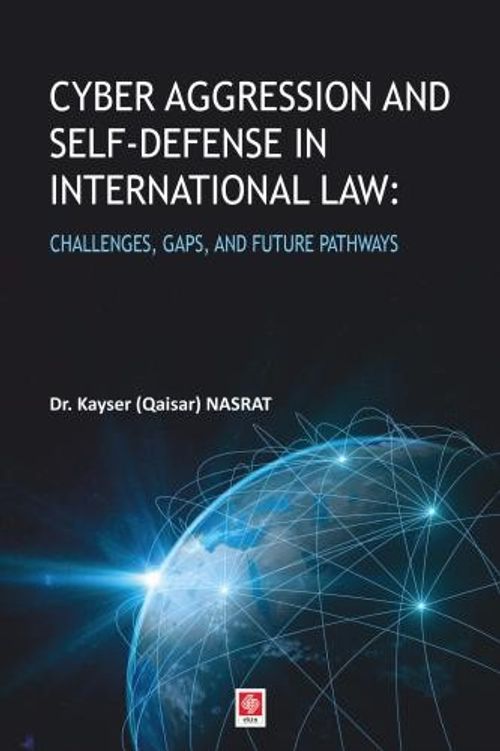 Cyber Aggression and Self-Defense in International Law & Challenges, Gaps, and Future Pathways