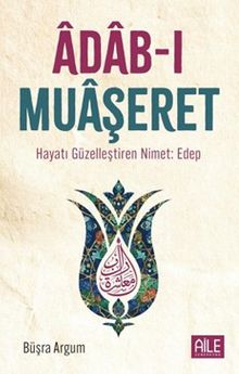Âdab-I Muaşeret & Hayatı Güzelleştiren Nimet: Edep