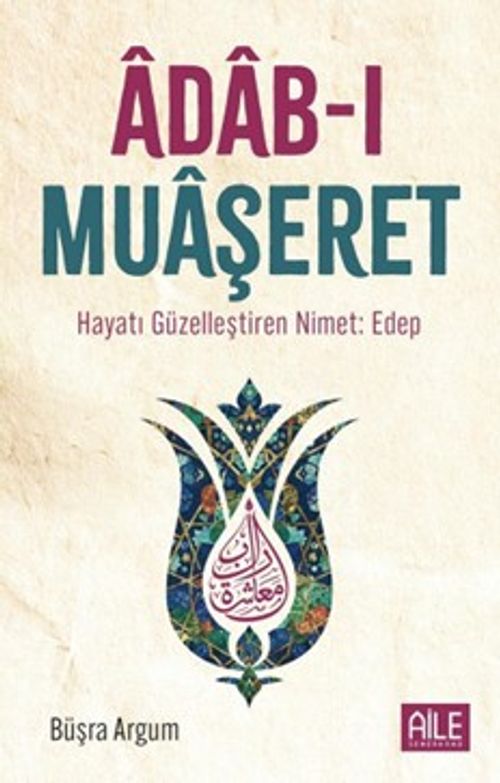 Âdab-I Muaşeret - Hayatı Güzelleştiren Nimet: Edep (Büşra Argum