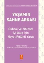 Yaşamın Sahne Arkası - Ruhsal ve Zihinsel İyi Oluş İçin Hayat Rolünü Yarat