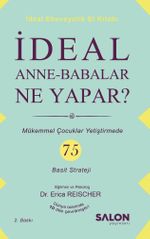 İdeal Anne Babalar Ne Yapar? & Mükemmel Çocuklar Yetiştirmede 75 Basit Strateji