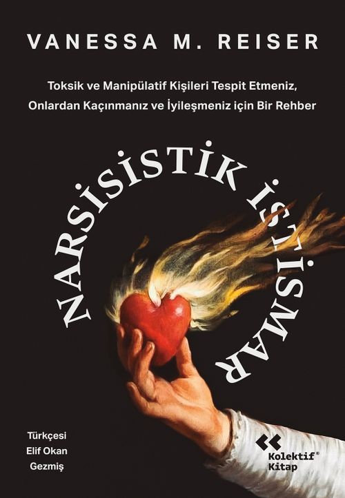 Narsisistik İstismar & Toksik ve Manipülatif Kişileri Tespit Etmeniz, Onlardan Kaçınmanız ve İyileşmeniz için Bir Rehber