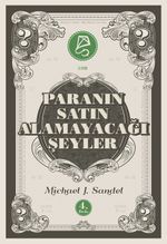 Paranın Satın Alamayacağı Şeyler / Piyasanın Ahlakî Sınırları