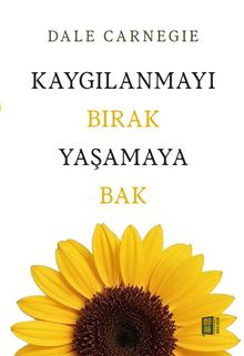 Kaygılanmayı Bırak Yaşamaya Bak