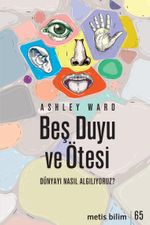 Beş Duyu ve Ötesi & Dünyayı Nasıl Algılıyoruz?