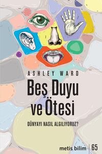 Beş Duyu ve Ötesi & Dünyayı Nasıl Algılıyoruz?
