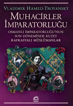 Muhacirler İmparatorluğu & Osmanlı İmparatorluğu'nun Son Döneminde Kuzey Kafkasyalı Müslümanlar