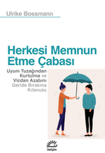 Herkesi Memnun Etme Çabası & Uyum Tuzağından Kurtulma ve Vicdan Azabını Geride Bırakma Kılavuzu