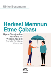 Herkesi Memnun Etme Çabası & Uyum Tuzağından Kurtulma ve Vicdan Azabını Geride Bırakma Kılavuzu