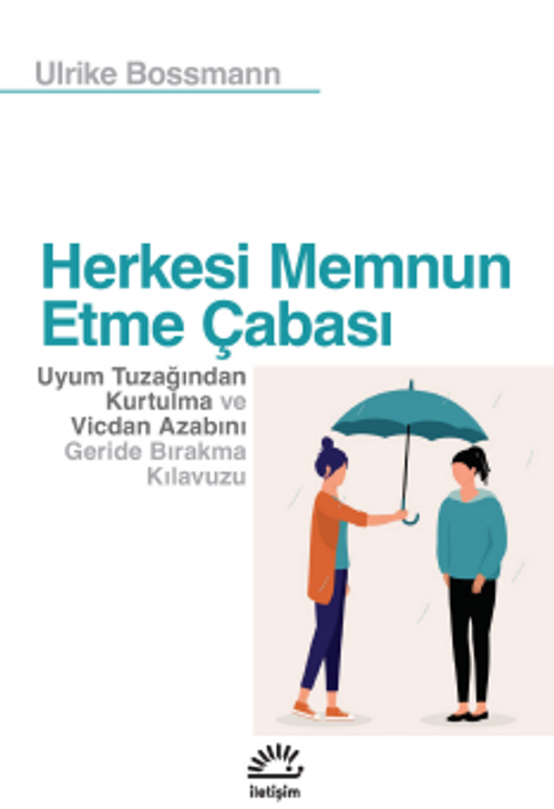 Herkesi Memnun Etme Çabası & Uyum Tuzağından Kurtulma ve Vicdan Azabını Geride Bırakma Kılavuzu