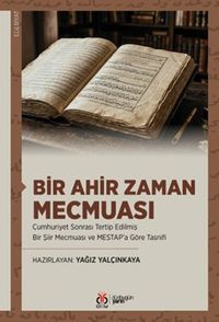 Bir Ahir Zaman Mecmuası & Cumhuriyet Sonrası Tertip Edilmiş Bir Şiir Mecmuası ve MESTAP'a Göre Tasnifi