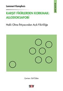 Karşıt Fikirlerden Korkmak: Allodoksafobi & Haklı Olma İhtiyacından Açık Fikirliliğe