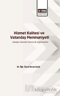 Hizmet Kalitesi ve Vatandaş Memnuniyeti & Belediye Hizmetleri Üzerine Bir Değerlendirme