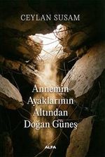 Annemin Ayaklarının Altından Doğan Güneş