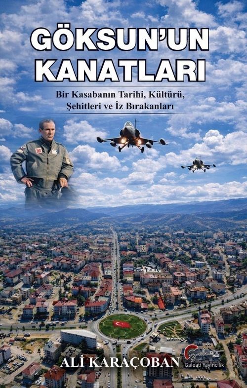 Göksun'un Kanatları & Bir Kasabanın Tarihi, Kültürü, Şehitleri ve İz Bırakanları