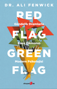 Red Flag, Green Flag & Gündelik Dramlarla Başa Çıkmanın Modern Psikolojisi