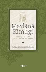 Mevlana Kimliği / Gerçeği Örtme Çabalarına Reddiye