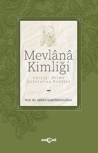 Mevlana Kimliği / Gerçeği Örtme Çabalarına Reddiye