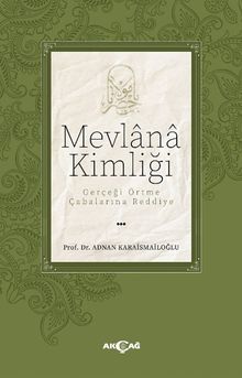 Mevlana Kimliği / Gerçeği Örtme Çabalarına Reddiye
